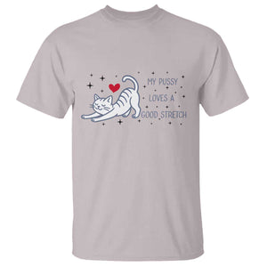 My Pussy Loves A Good Stretch T Shirt Adult Humor Cat Gift TS12 Ice Gray Print Your Wear