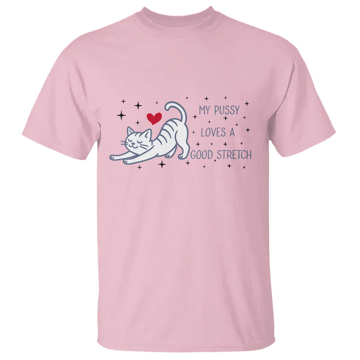 My Pussy Loves A Good Stretch T Shirt Adult Humor Cat Gift TS12 Light Pink Print Your Wear