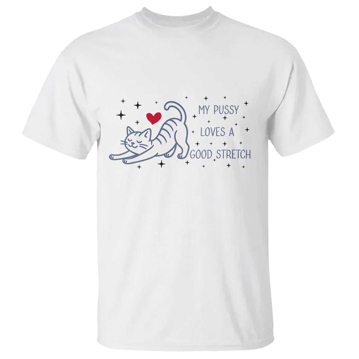 My Pussy Loves A Good Stretch T Shirt Adult Humor Cat Gift TS12 White Print Your Wear