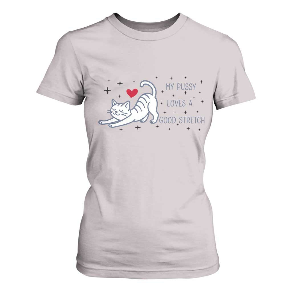 My Pussy Loves A Good Stretch T Shirt For Women Adult Humor Cat Gift TS12 Ice Gray Print Your Wear
