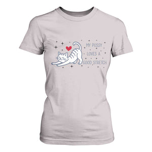 My Pussy Loves A Good Stretch T Shirt For Women Adult Humor Cat Gift TS12 Ice Gray Print Your Wear