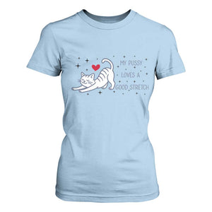 My Pussy Loves A Good Stretch T Shirt For Women Adult Humor Cat Gift TS12 Light Blue Print Your Wear