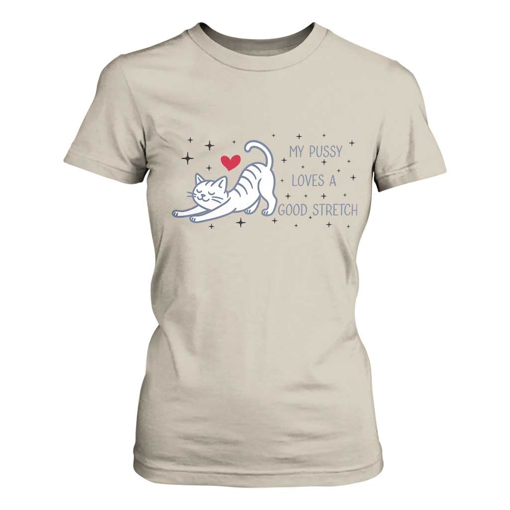 My Pussy Loves A Good Stretch T Shirt For Women Adult Humor Cat Gift TS12 Sand Print Your Wear
