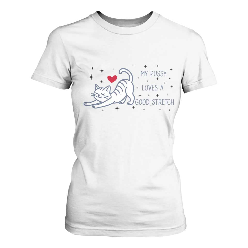 My Pussy Loves A Good Stretch T Shirt For Women Adult Humor Cat Gift TS12 White Print Your Wear