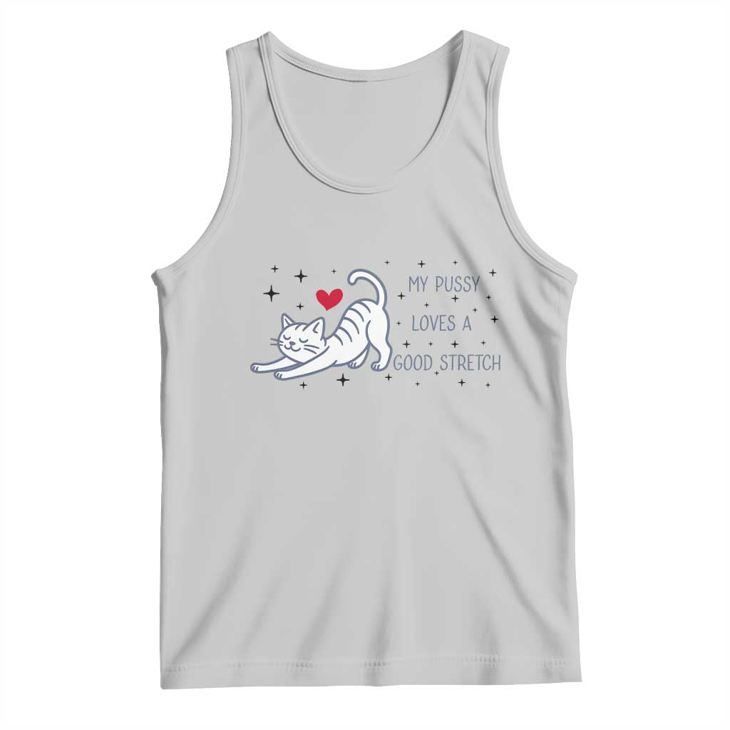 My Pussy Loves A Good Stretch Tank Top Adult Humor Cat Gift TS12 Ash Print Your Wear