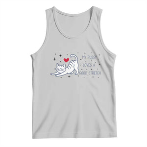 My Pussy Loves A Good Stretch Tank Top Adult Humor Cat Gift TS12 Ash Print Your Wear