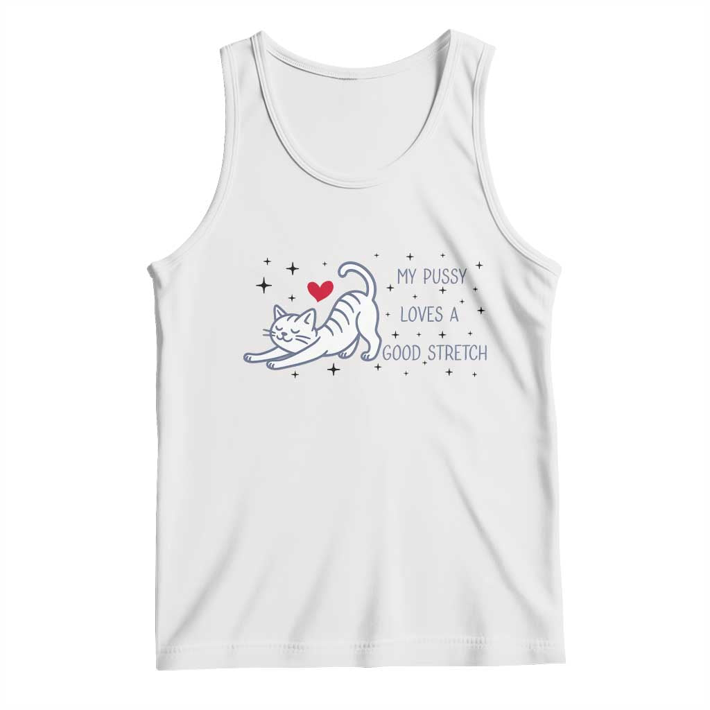 My Pussy Loves A Good Stretch Tank Top Adult Humor Cat Gift TS12 White Print Your Wear