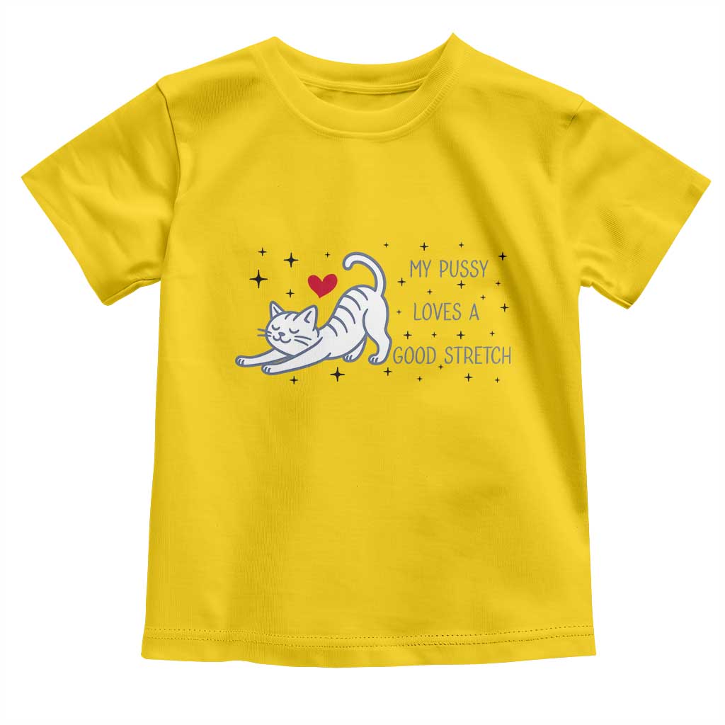 My Pussy Loves A Good Stretch Toddler T Shirt Adult Humor Cat Gift TS12 Daisy Print Your Wear