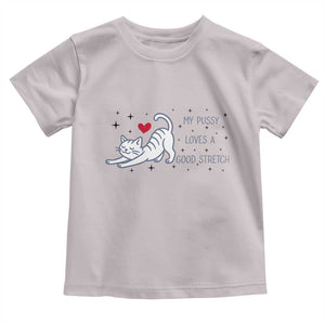 My Pussy Loves A Good Stretch Toddler T Shirt Adult Humor Cat Gift TS12 Ice Gray Print Your Wear