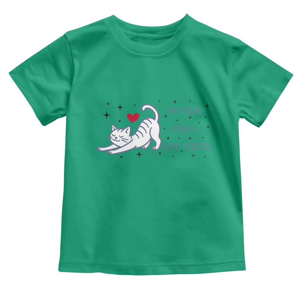 My Pussy Loves A Good Stretch Toddler T Shirt Adult Humor Cat Gift TS12 Irish Green Print Your Wear