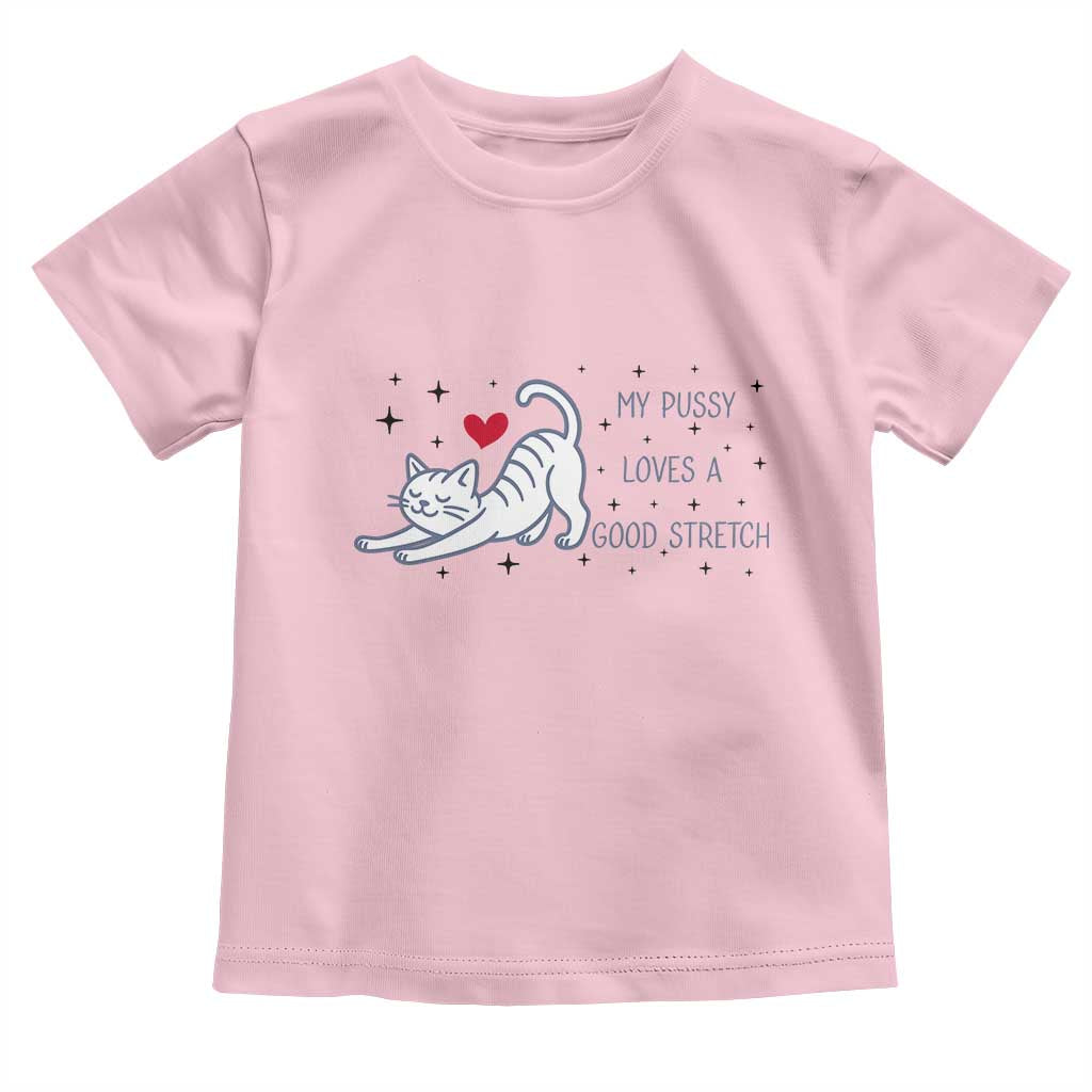 My Pussy Loves A Good Stretch Toddler T Shirt Adult Humor Cat Gift TS12 Light Pink Print Your Wear