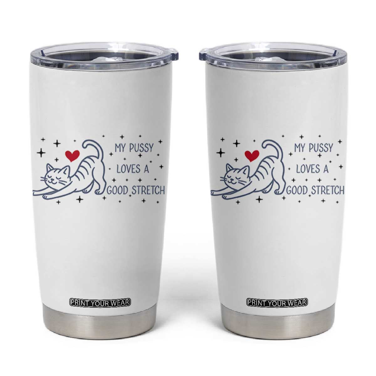 My Pussy Loves A Good Stretch Tumbler Cup Adult Humor Cat Gift TS12 White Print Your Wear