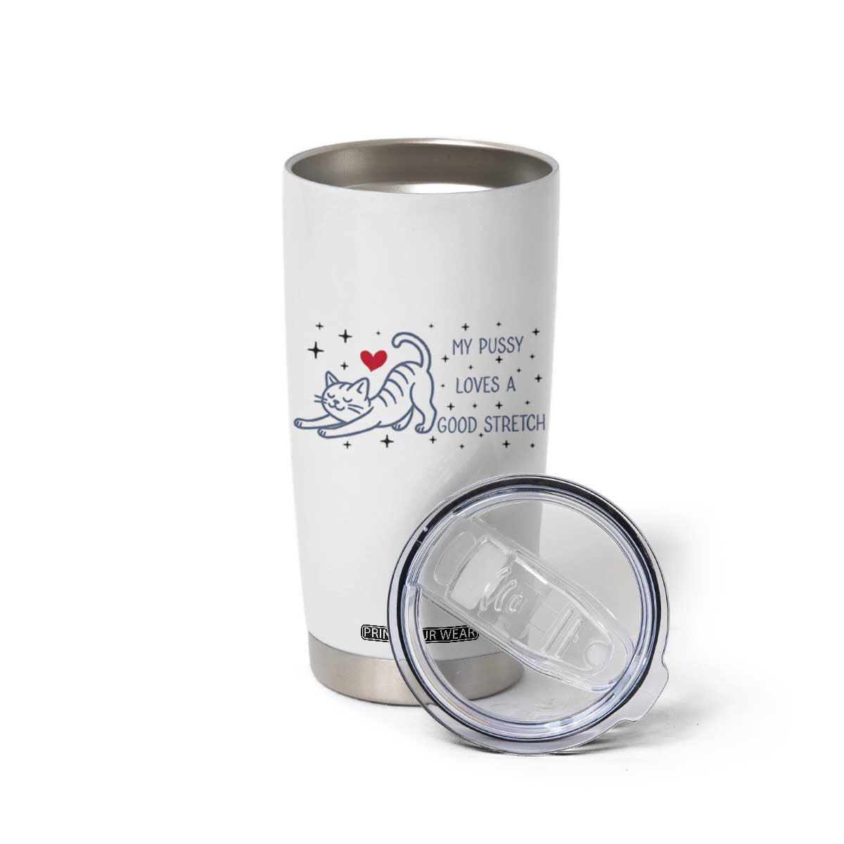 My Pussy Loves A Good Stretch Tumbler Cup Adult Humor Cat Gift TS12 Print Your Wear