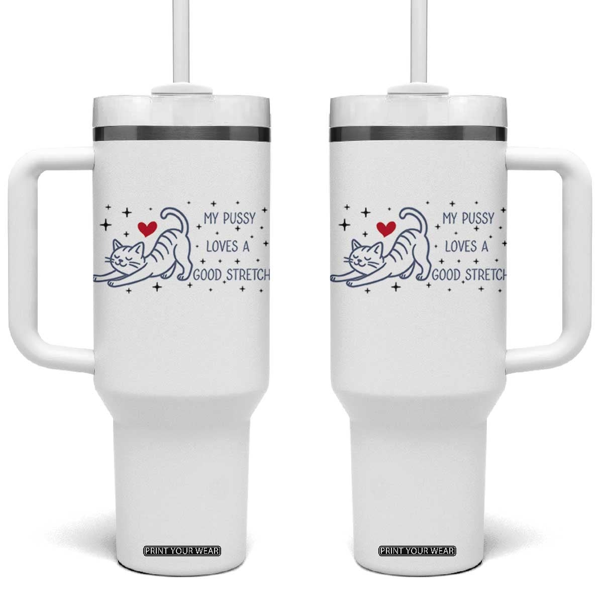 My Pussy Loves A Good Stretch Tumbler With Handle Adult Humor Cat Gift TS12 One Size: 40 oz White Print Your Wear