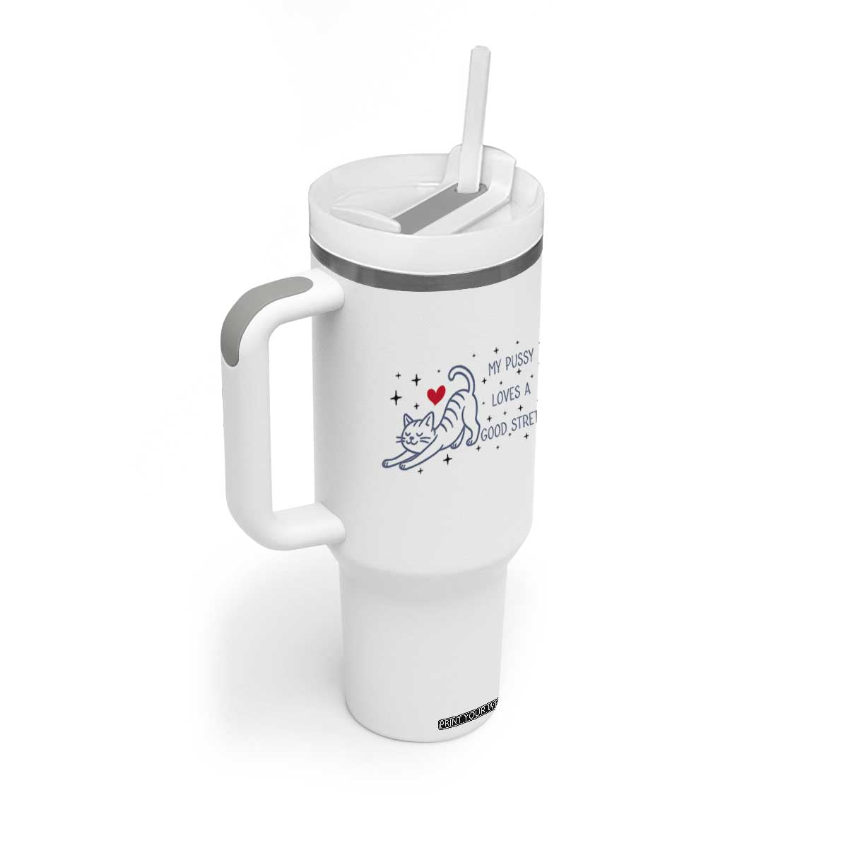 My Pussy Loves A Good Stretch Tumbler With Handle Adult Humor Cat Gift TS12 Print Your Wear