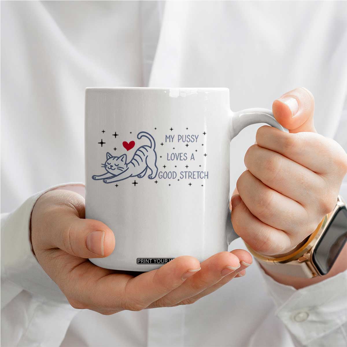 My Pussy Loves A Good Stretch Coffee Mug Adult Humor Cat Gift TS12 Print Your Wear