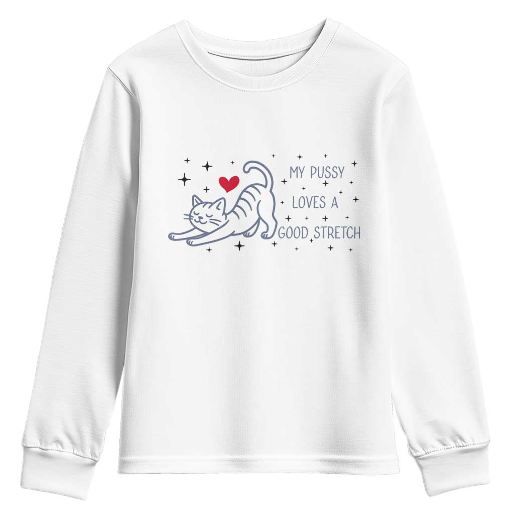 My Pussy Loves A Good Stretch Youth Sweatshirt Adult Humor Cat Gift TS12 White Print Your Wear