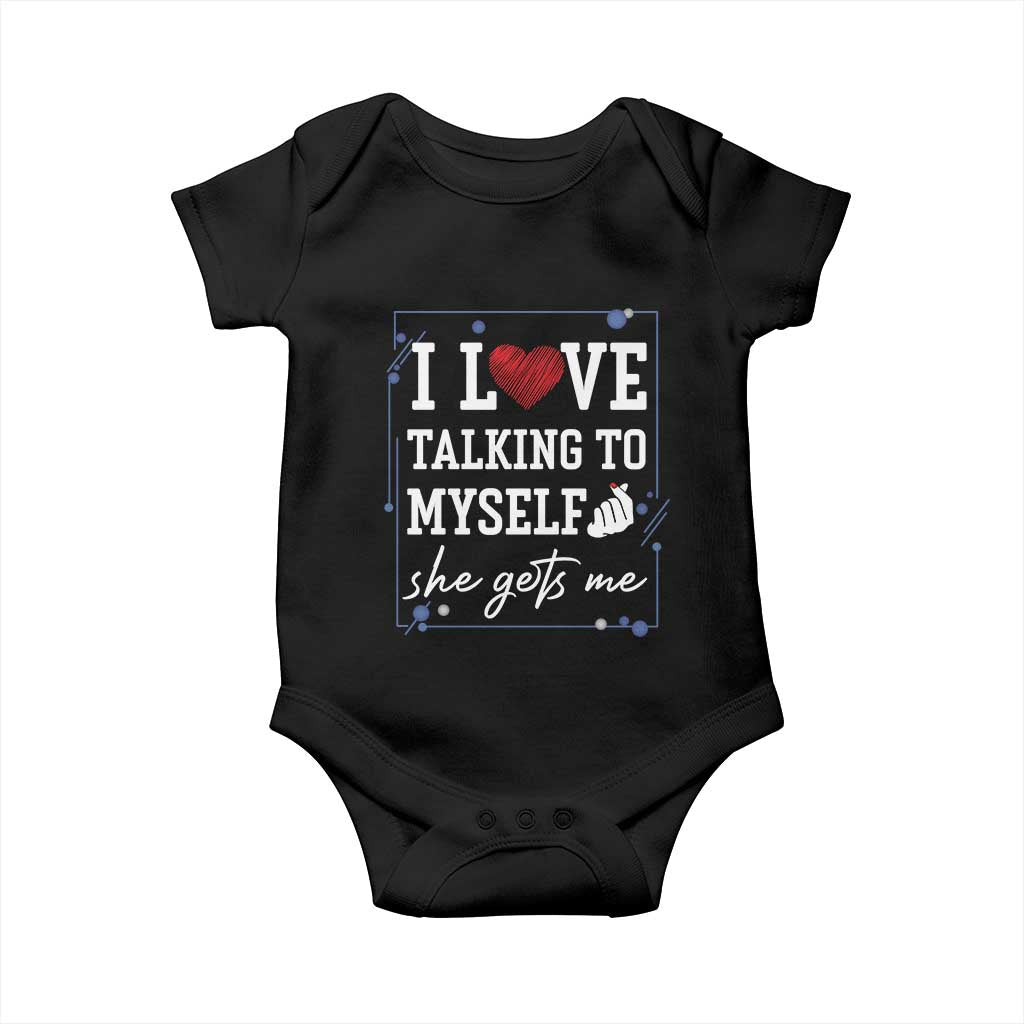 Funny Sarcastic Quote Baby Onesie I Love Talking To Myself She Gets Me TS12 Black Print Your Wear