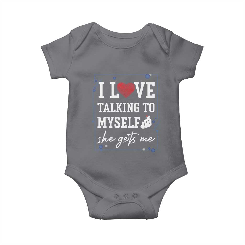 Funny Sarcastic Quote Baby Onesie I Love Talking To Myself She Gets Me TS12 Charcoal Print Your Wear
