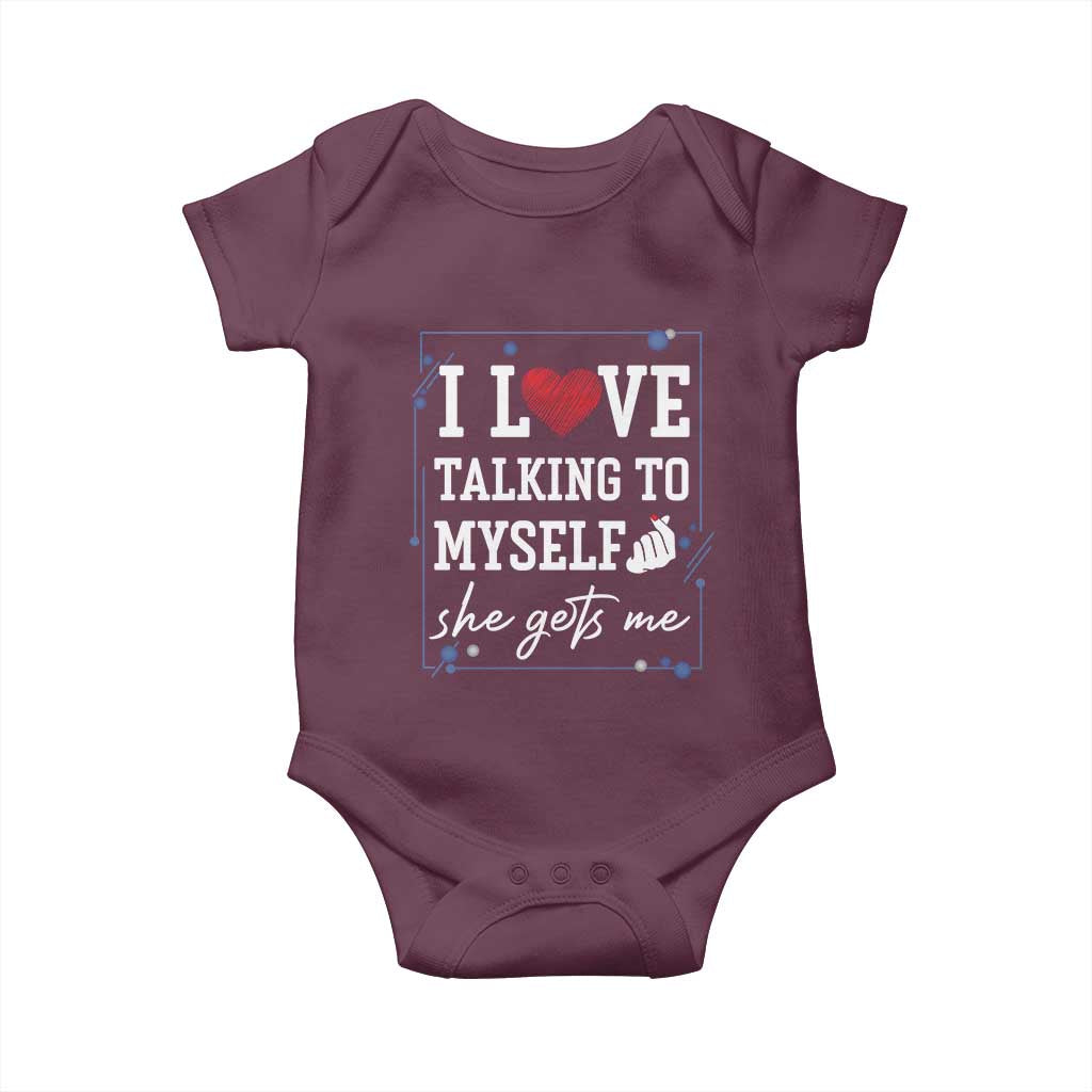 Funny Sarcastic Quote Baby Onesie I Love Talking To Myself She Gets Me TS12 Maroon Print Your Wear