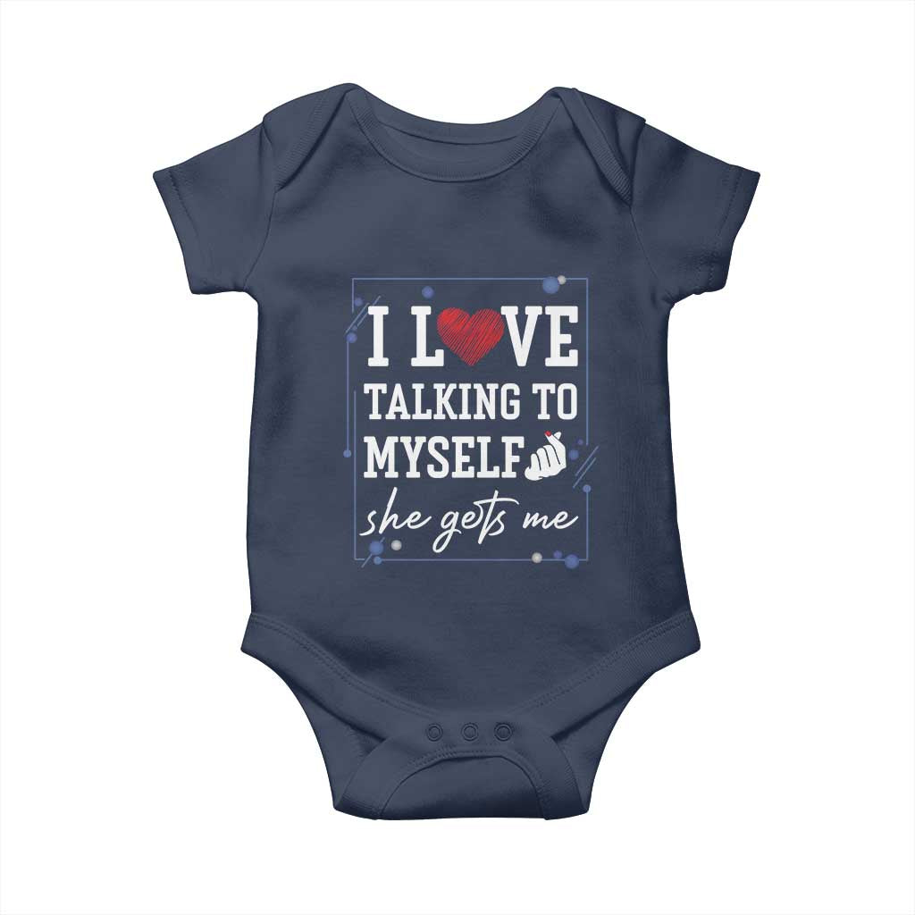 Funny Sarcastic Quote Baby Onesie I Love Talking To Myself She Gets Me TS12 Navy Print Your Wear