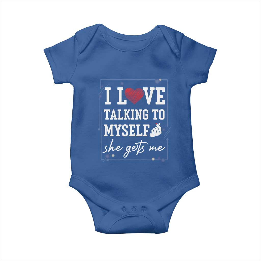 Funny Sarcastic Quote Baby Onesie I Love Talking To Myself She Gets Me TS12 Royal Blue Print Your Wear