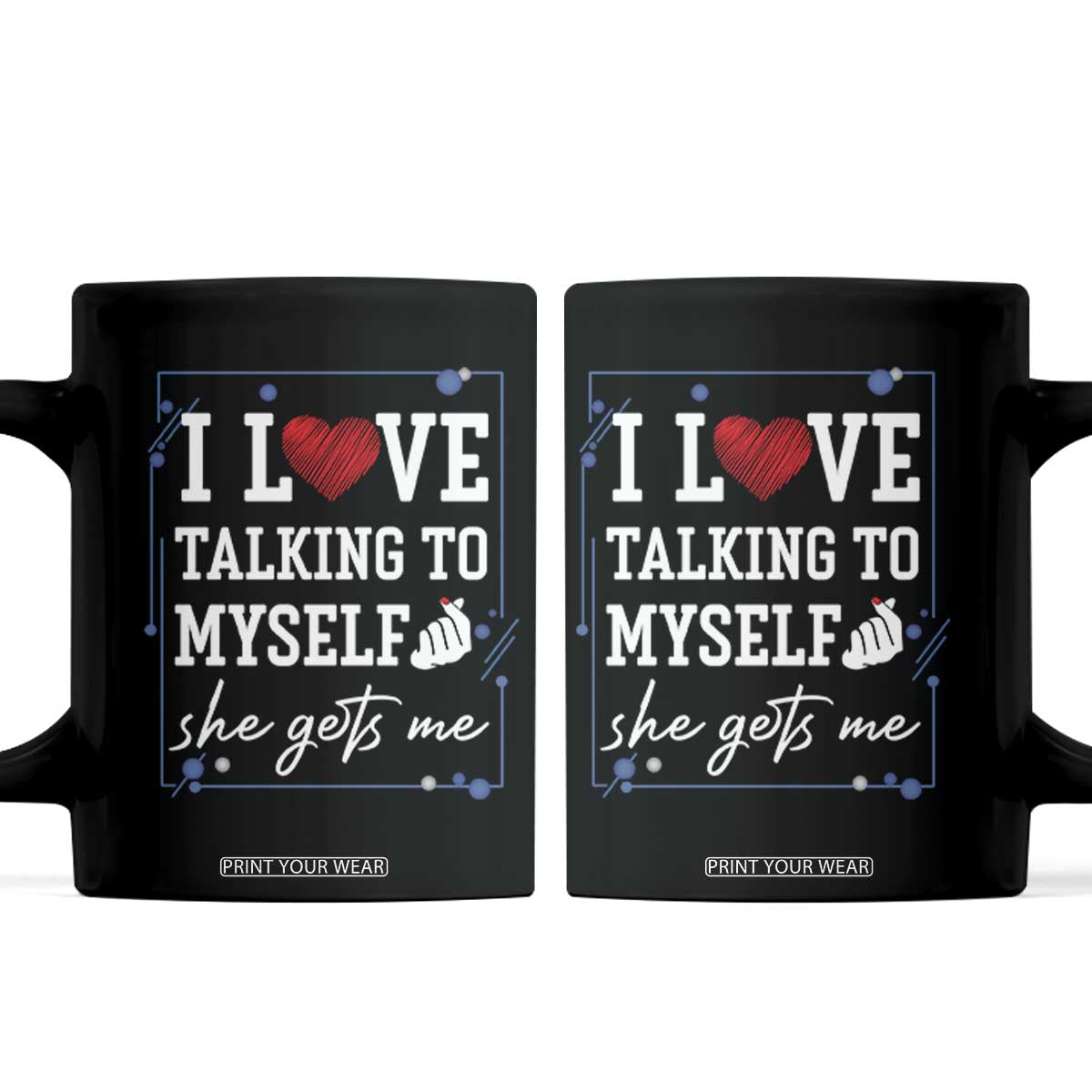 Funny Sarcastic Quote Coffee Mug I Love Talking To Myself She Gets Me TS12 Black Print Your Wear