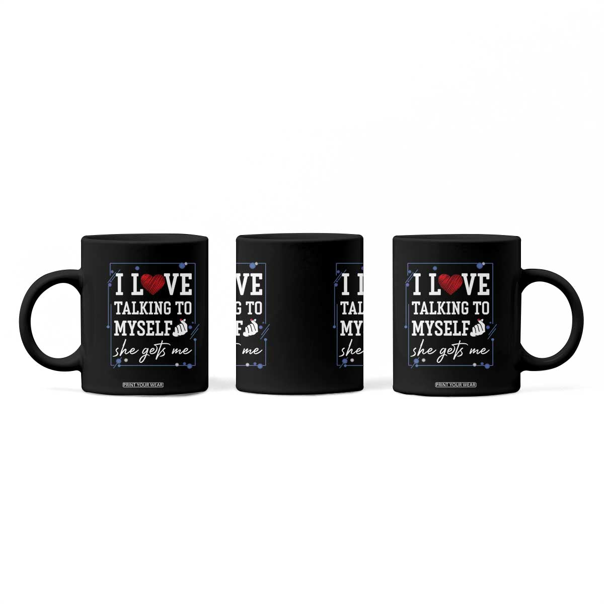 Funny Sarcastic Quote Coffee Mug I Love Talking To Myself She Gets Me TS12 Print Your Wear