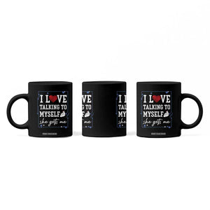 Funny Sarcastic Quote Coffee Mug I Love Talking To Myself She Gets Me TS12 Print Your Wear