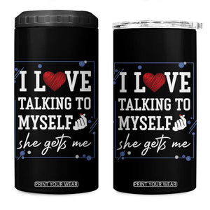 Funny Sarcastic Quote 4 in 1 Can Cooler Tumbler I Love Talking To Myself She Gets Me TS12 One Size: 16 oz Black Print Your Wear