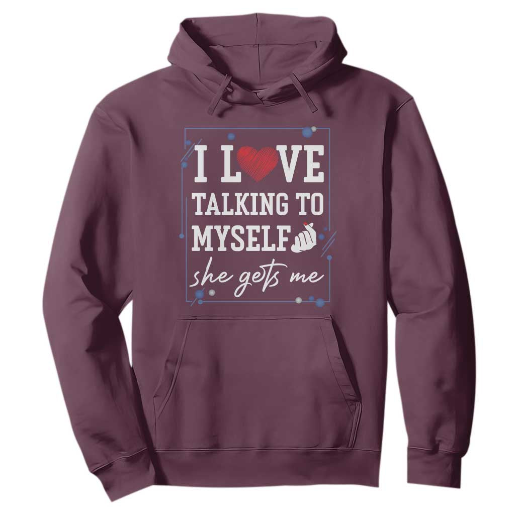 Funny Sarcastic Quote Hoodie I Love Talking To Myself She Gets Me TS12 Maroon Print Your Wear