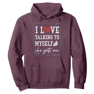 Funny Sarcastic Quote Hoodie I Love Talking To Myself She Gets Me TS12 Maroon Print Your Wear