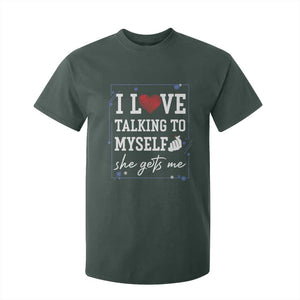 Funny Sarcastic Quote T Shirt For Kid I Love Talking To Myself She Gets Me TS12 Dark Forest Green Print Your Wear