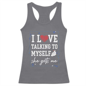 Funny Sarcastic Quote Racerback Tank Top I Love Talking To Myself She Gets Me TS12 Charcoal Print Your Wear