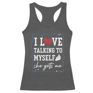 Funny Sarcastic Quote Racerback Tank Top I Love Talking To Myself She Gets Me TS12 Dark Heather Print Your Wear