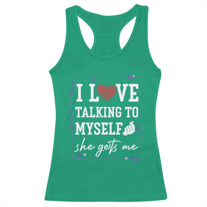 Funny Sarcastic Quote Racerback Tank Top I Love Talking To Myself She Gets Me TS12 Irish Green Print Your Wear
