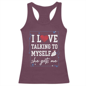 Funny Sarcastic Quote Racerback Tank Top I Love Talking To Myself She Gets Me TS12 Maroon Print Your Wear