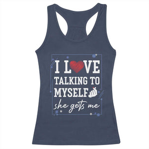 Funny Sarcastic Quote Racerback Tank Top I Love Talking To Myself She Gets Me TS12 Navy Print Your Wear