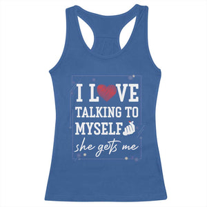 Funny Sarcastic Quote Racerback Tank Top I Love Talking To Myself She Gets Me TS12 Royal Blue Print Your Wear