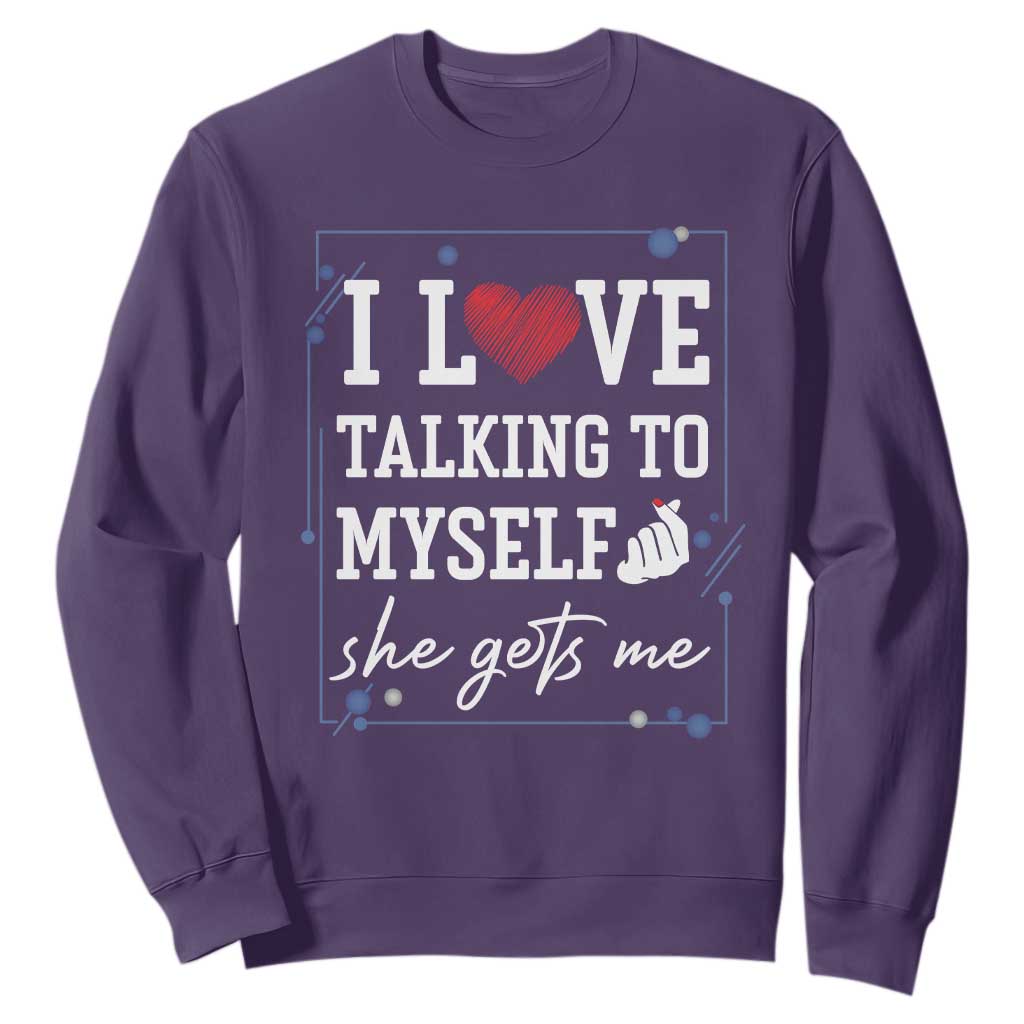 Funny Sarcastic Quote Sweatshirt I Love Talking To Myself She Gets Me TS12 Purple Print Your Wear
