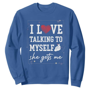 Funny Sarcastic Quote Sweatshirt I Love Talking To Myself She Gets Me TS12 Royal Blue Print Your Wear