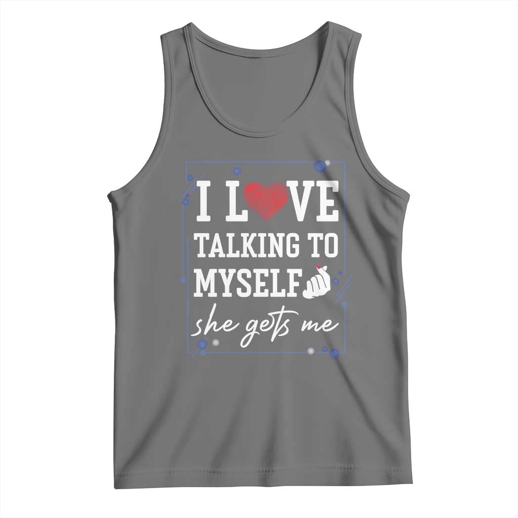 Funny Sarcastic Quote Tank Top I Love Talking To Myself She Gets Me TS12 Black Heather Print Your Wear