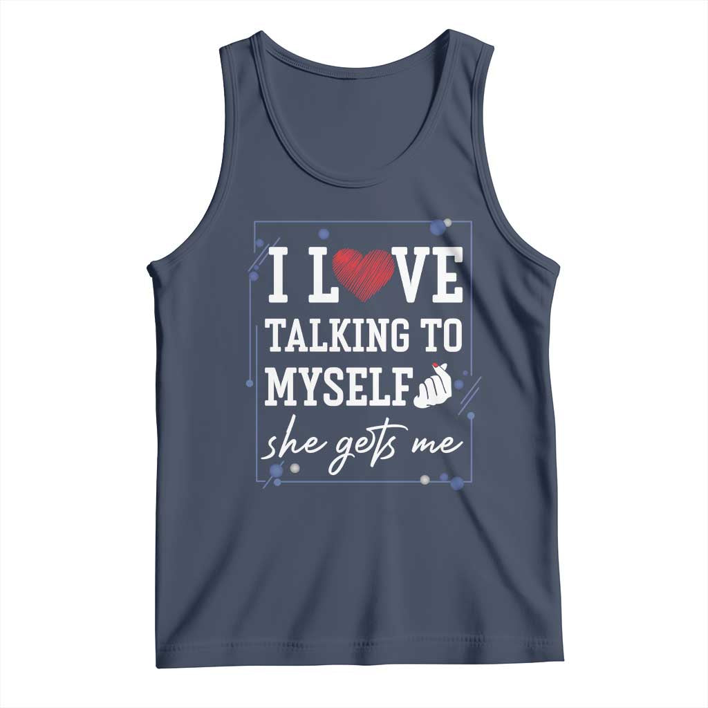 Funny Sarcastic Quote Tank Top I Love Talking To Myself She Gets Me TS12 Navy Print Your Wear
