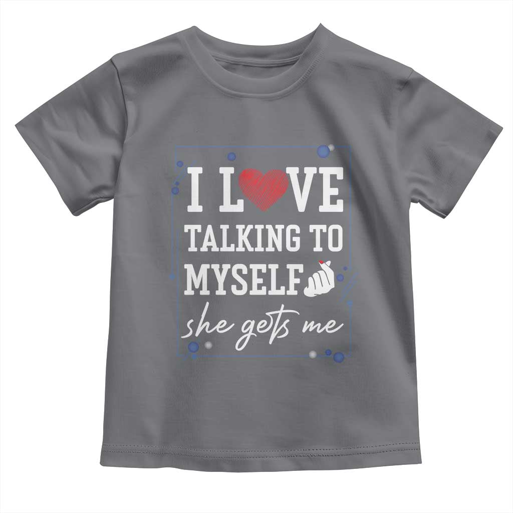 Funny Sarcastic Quote Toddler T Shirt I Love Talking To Myself She Gets Me TS12 Charcoal Print Your Wear