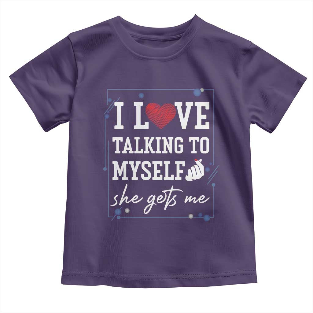 Funny Sarcastic Quote Toddler T Shirt I Love Talking To Myself She Gets Me TS12 Purple Print Your Wear