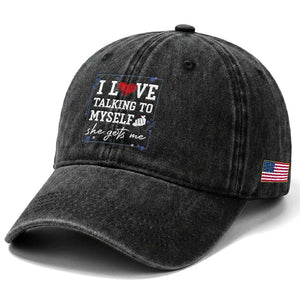 Funny Sarcastic Quote Washed Cotton Baseball Cap I Love Talking To Myself She Gets Me TS12 Print Your Wear