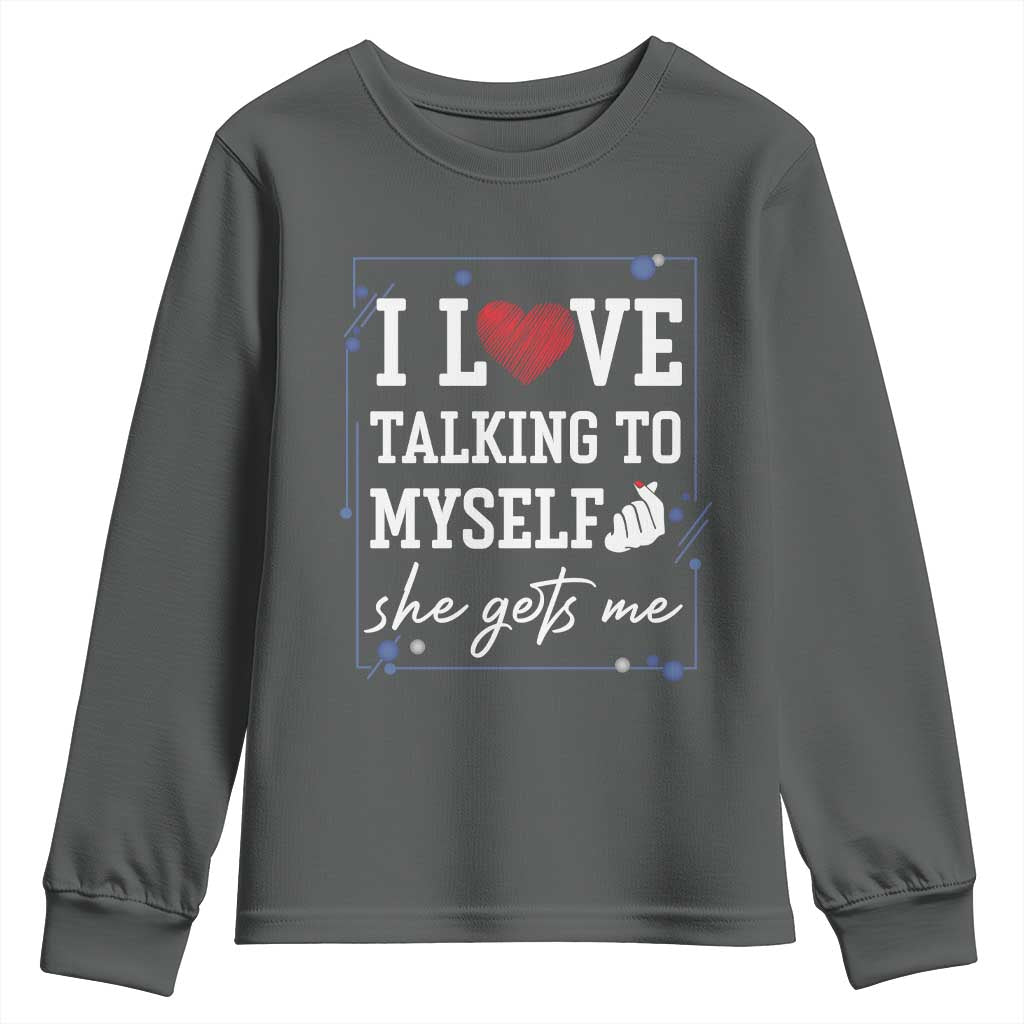 Funny Sarcastic Quote Youth Sweatshirt I Love Talking To Myself She Gets Me TS12 Dark Heather Print Your Wear