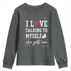 Funny Sarcastic Quote Youth Sweatshirt I Love Talking To Myself She Gets Me TS12 Dark Heather Print Your Wear
