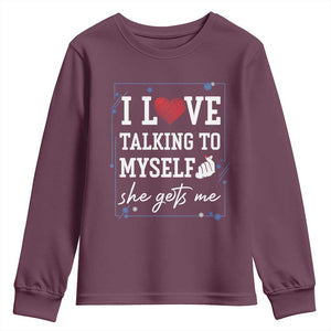 Funny Sarcastic Quote Youth Sweatshirt I Love Talking To Myself She Gets Me TS12 Maroon Print Your Wear