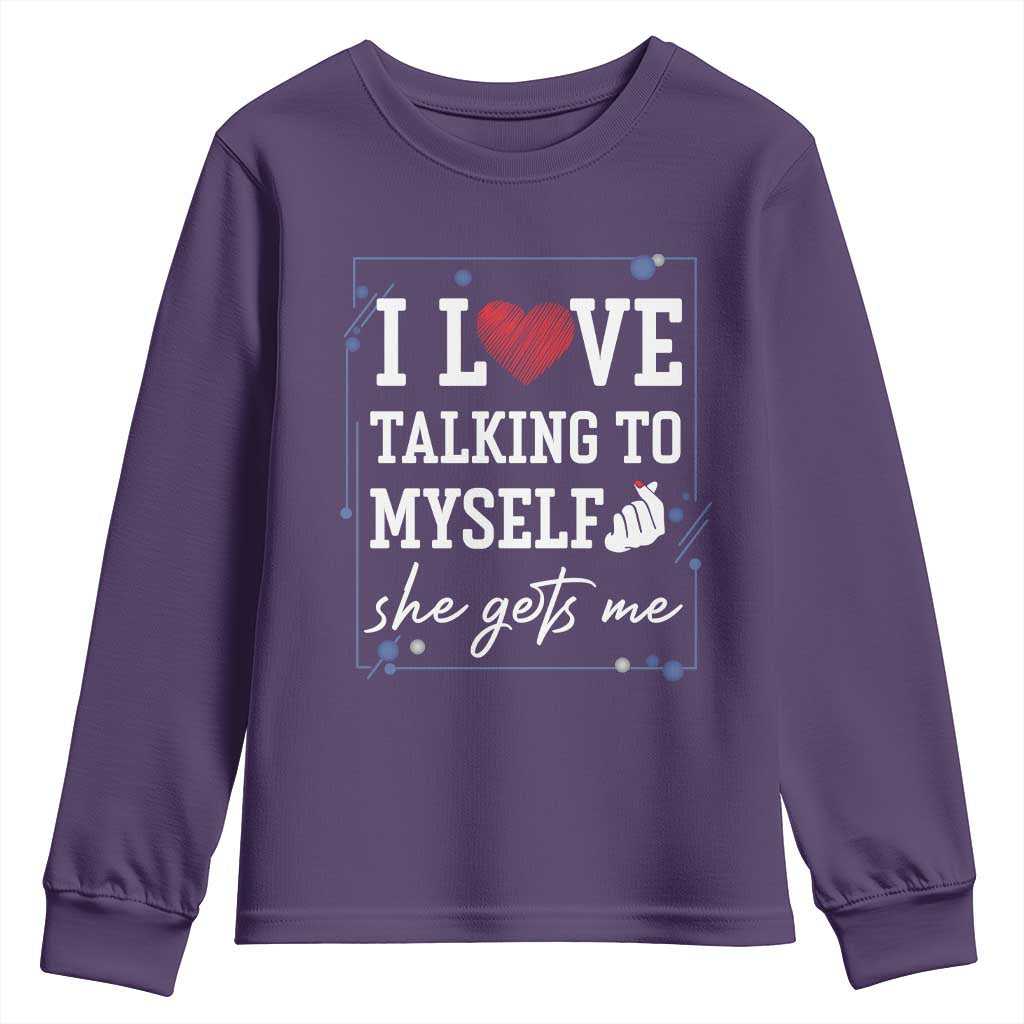 Funny Sarcastic Quote Youth Sweatshirt I Love Talking To Myself She Gets Me TS12 Purple Print Your Wear